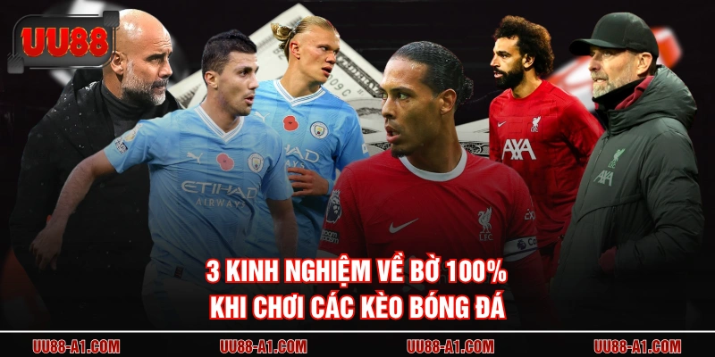 3 kinh nghiệm về bờ 100% khi chơi các kèo bóng đá