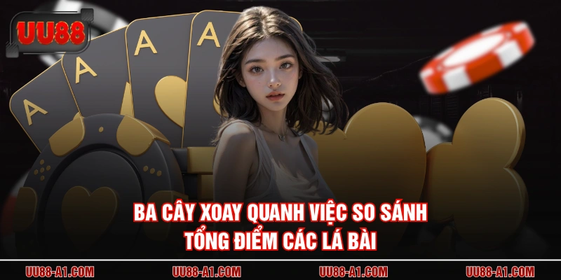 Ba cây xoay quanh việc so sánh tổng điểm các lá bài