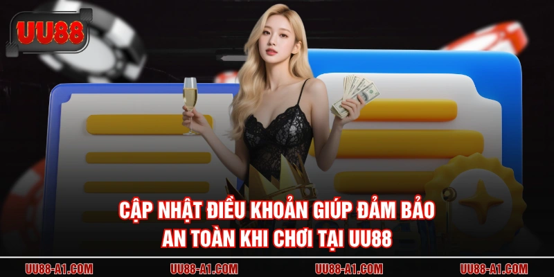 Cập nhật điều khoản giúp đảm bảo an toàn khi chơi tại UU88 