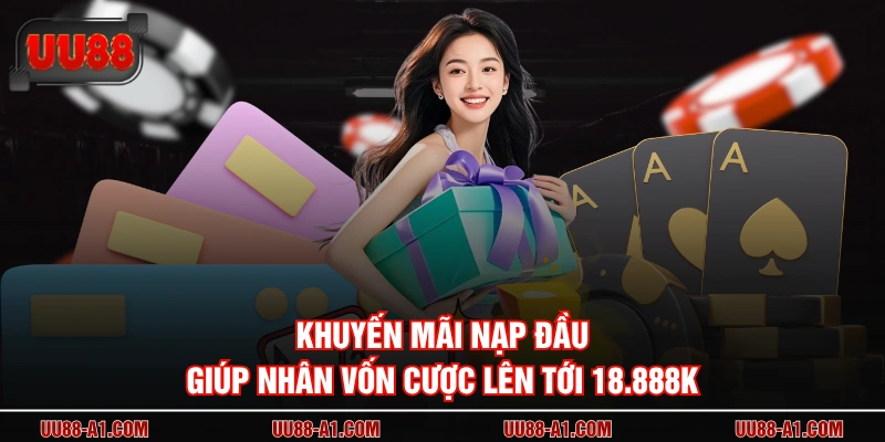 Khuyến mãi nạp đầu giúp nhân vốn cược lên tới 18.888K 
