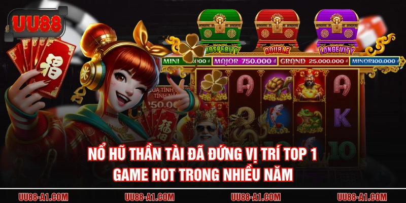 Nổ Hũ Thần Tài đã đứng vị trí top 1 game hot trong nhiều năm
