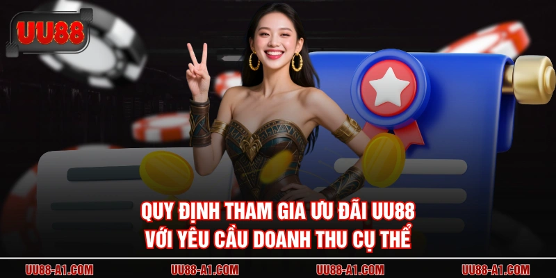Quy định tham gia ưu đãi UU88 với yêu cầu doanh thu cụ thể 