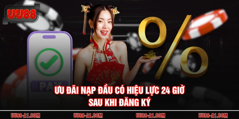 Ưu đãi nạp đầu có hiệu lực 24 giờ sau khi đăng ký 